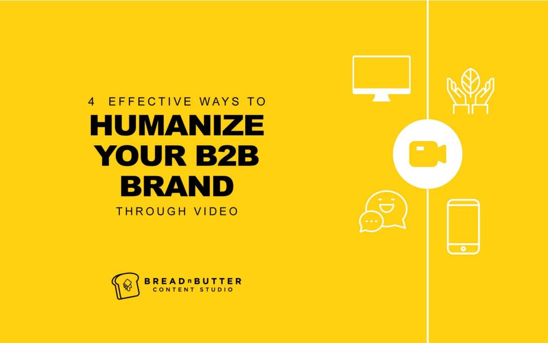 4 Effective Ways to Humanize Your B2B Brand Through Video