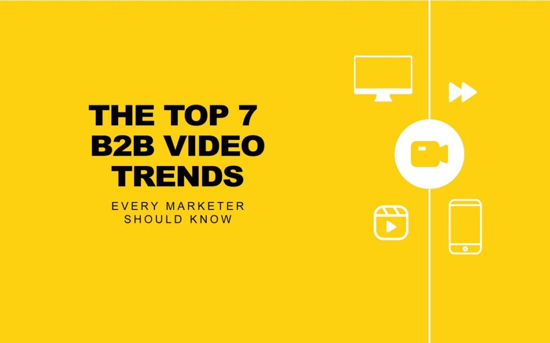 The Top 7 B2B Video Trends Every Marketer Should Know