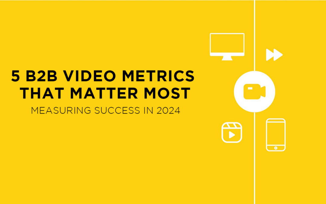 5 B2B Video Metrics that Matter: Measuring Success in 2024