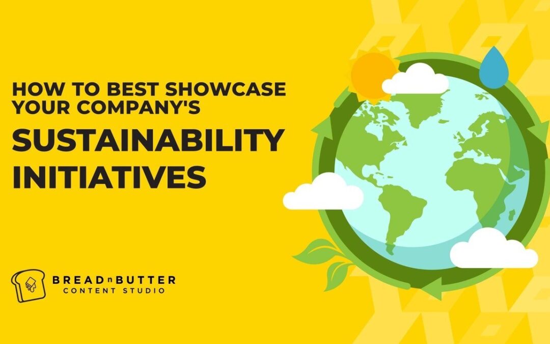 How To Best Showcase Your Company’s Sustainability Initiatives